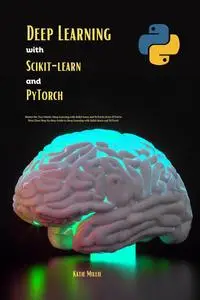Deep Learning with Scikit-learn and PyTorch: Master the Two Giants: Deep Learning with Scikit-learn andPyTorch