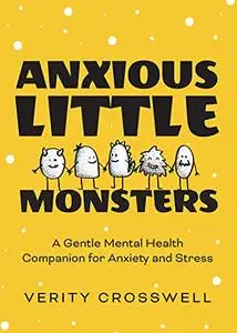 Anxious Little Monsters: A Gentle Mental Health Companion for Anxiety and Stress (Art Therapy, Mental Health Gift)