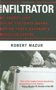 The Infiltrator: My Secret Life Inside the Dirty Banks Behind Pablo Escobar's Medellín Cartel