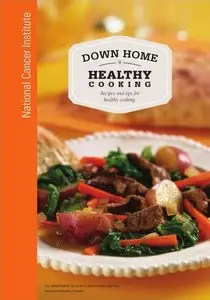 Down Home Healthy Cooking: Recipes and Tips for Healthy Cooking