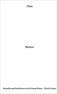 Class Matters: Inequality and Exploitation in 21st-Century Britain