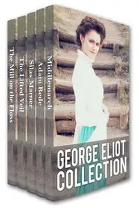 «George Eliot Collection: Middlemarch, Adam Bede, Silas Marner, The Lifted Veil, and The Mill on the Floss» by George El