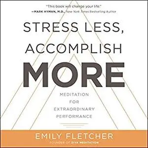 Stress Less, Accomplish More: Meditation for Extraordinary Performance [Audiobook]