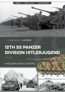 12th SS Panzer Division Hitlerjugend: Volume 1 - From Formation to the Battle of Caen (Casemate Illustrated)