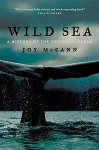 Wild Sea: A History of the Southern Ocean: A History of the Southern Ocean