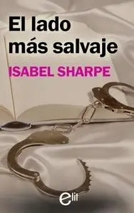 «El lado más salvaje» by Isabel Sharpe