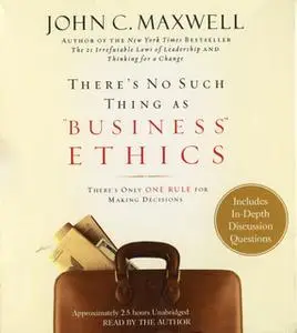«There's No Such Thing as Business Ethics» by John C. Maxwell