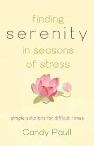 Finding Serenity in Seasons of Stress: Simple Solutions for Difficult Times