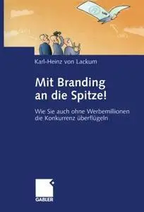 Mit Branding an die Spitze!: Wie Sie auch ohne Werbemillionen die Konkurrenz überflügeln