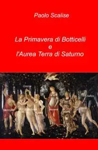 La Primavera di Botticelli e l’Aurea Terra di Saturno