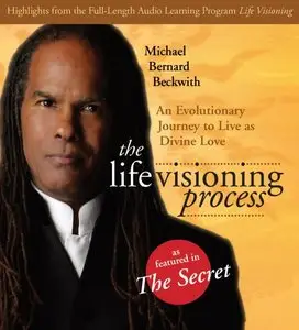 Michael Bernard Beckwith - The Life Visioning Process: An Evolutionary Journey To Live As Divine Love (Highlights)