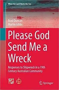 Please God Send Me a Wreck: Responses to Shipwreck in a 19th Century Australian Community