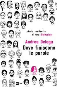 Andrea Delogu - Dove finiscono le parole. Storia semiseria di una dislessica