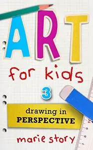 Art For Kids: Drawing In Perspective