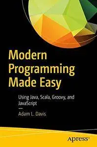 Modern Programming Made Easy: Using Java, Scala, Groovy, and JavaScript