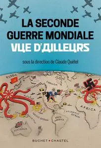 Claude Quétel, "La Seconde Guerre mondiale vue d'ailleurs"