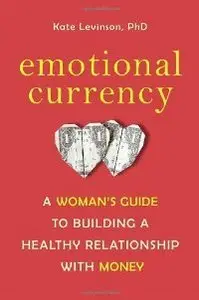 Emotional Currency: A Woman's Guide to Building a Healthy Relationship with Money