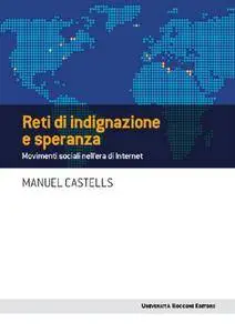 Manuel Castells - Reti di indignazione e speranza. Movimenti sociali nell'era di Internet (Repost)