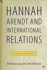 Hannah Arendt and International Relations: Readings Across the Lines (Repost)