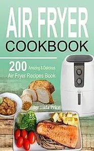 «Air Fryer Cookbook» by Tilda Price