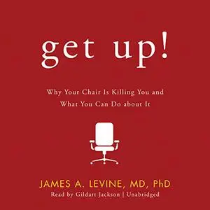 Get Up!: Why Your Chair Is Killing You and What You Can Do About It [Audiobook]