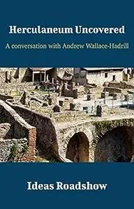 Herculaneum Uncovered: A Conversation with Andrew Wallace-Hadrill