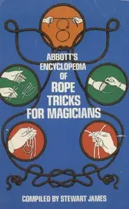 Abbott's Encyclopaedia of Rope Tricks for Magicians [Repost]