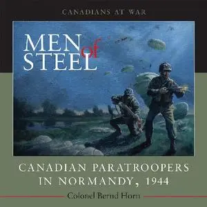 Men of Steel: Canadian Paratroopers in Normandy, 1944 (Canadians at War)