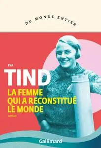 Eva Tind, "La femme qui a reconstitué le monde"