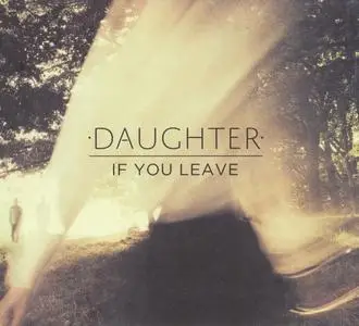 Daughter - If You Leave (2013) {4AD CAD3301CD}