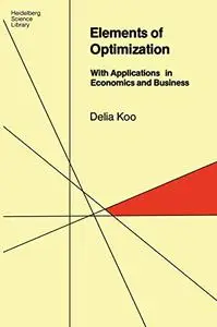 Elements of Optimization: With Applications in Economics and Business