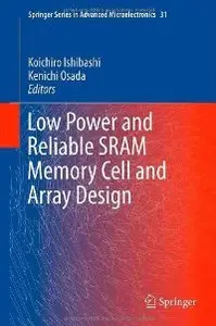 Low Power and Reliable SRAM Memory Cell and Array Design (Springer Series in Advanced Microelectronics)