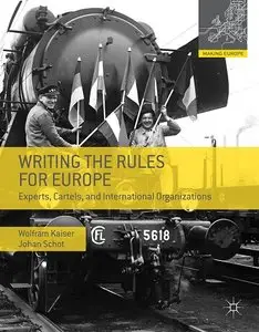 Writing the Rules for Europe: Experts, Cartels and International Organizations