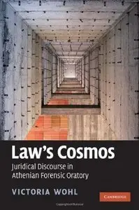 Law's Cosmos: Juridical Discourse in Athenian Forensic Oratory (repost)