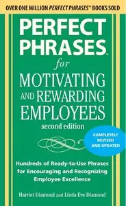 Perfect Phrases for Motivating and Rewarding Employees, Second Edition: Hundreds of Ready-to-Use Phrases (repost)