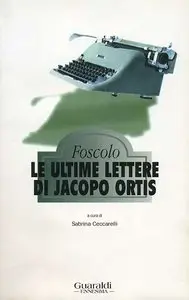 Ugo Foscolo - Le ultime lettere di Jacopo Ortis (Guaraldi)