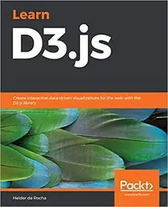 Learn D3.js: Create interactive data-driven visualizations for the web with the D3.js library (repost)