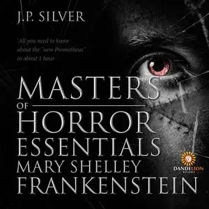 «Masters of Horror Essentials: Mary Shelley Frankenstein» by J.P. Silver
