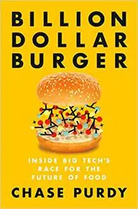 Billion Dollar Burger: Inside Big Tech's Race for the Future of Food (Repost)