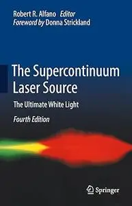 The Supercontinuum Laser Source: The Ultimate White Light, 4th Edition