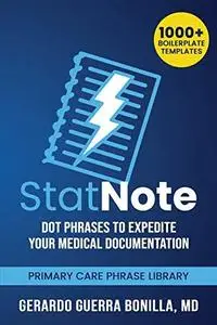 StatNote: Dot Phrases to Expedite Your Medical Documentation.: Primary Care Phrase Library. 1000+ Boilerplate Templates.