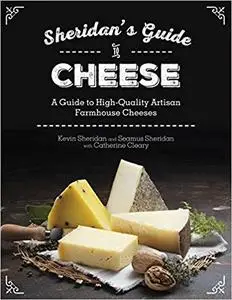 Sheridans' Guide to Cheese: A Guide to High-Quality Artisan Farmhouse Cheeses [Repost]