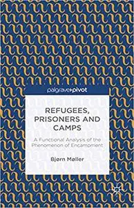 Refugees, Prisoners and Camps: A Functional Analysis of the Phenomenon of Encampment