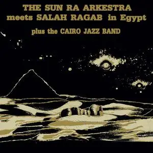 Sun Ra Arkestra & Salah Ragab - Sun Ra Arkestra Meets Salah Ragab In Egypt (Remastered) (1983/2022)