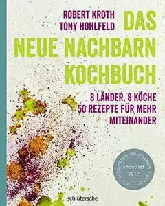 Das Neue-Nachbarn-Kochbuch: Rezepte für mehr Miteinander