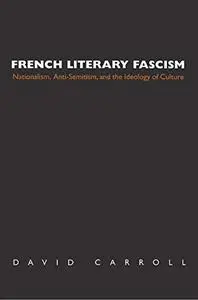 French Literary Fascism: Nationalism, Anti-Semitism, and the Ideology of Culture