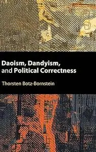 Daoism, Dandyism, and Political Correctness