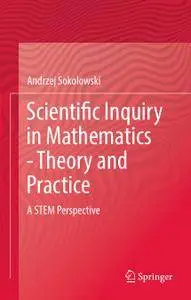 Scientific Inquiry in Mathematics - Theory and Practice: A STEM Perspective