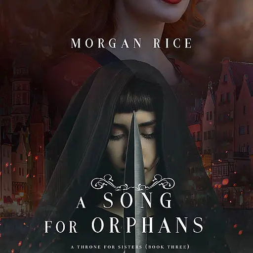 «A Song for Orphans (A Throne for Sisters. Book 3)» by Morgan Rice