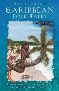 «Caribbean Folk Tales» by Wendy Shearer